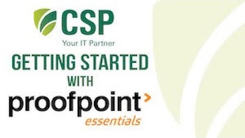 Getting Started With Proofpoint Essentials | CSP, Inc.