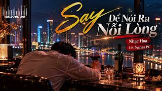 Say Để Nói Ra Nỗi Lòng - Nhạc Hoa - Lời: Nguyên PC - AI Cover screenshot 5