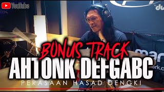 BONUS TRACK | AHTONK DEFGABC | PERASAAN HASAD DENGKI