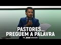 Pastores... Preguem a Palavra | Pr. Josué Brandão