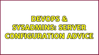 Celebrity DevOps & SysAdmins: Server configuration advice (3 Solutions!!) Wealth