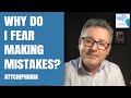 Why Do I Fear making Mistakes? (Atychiphobia)