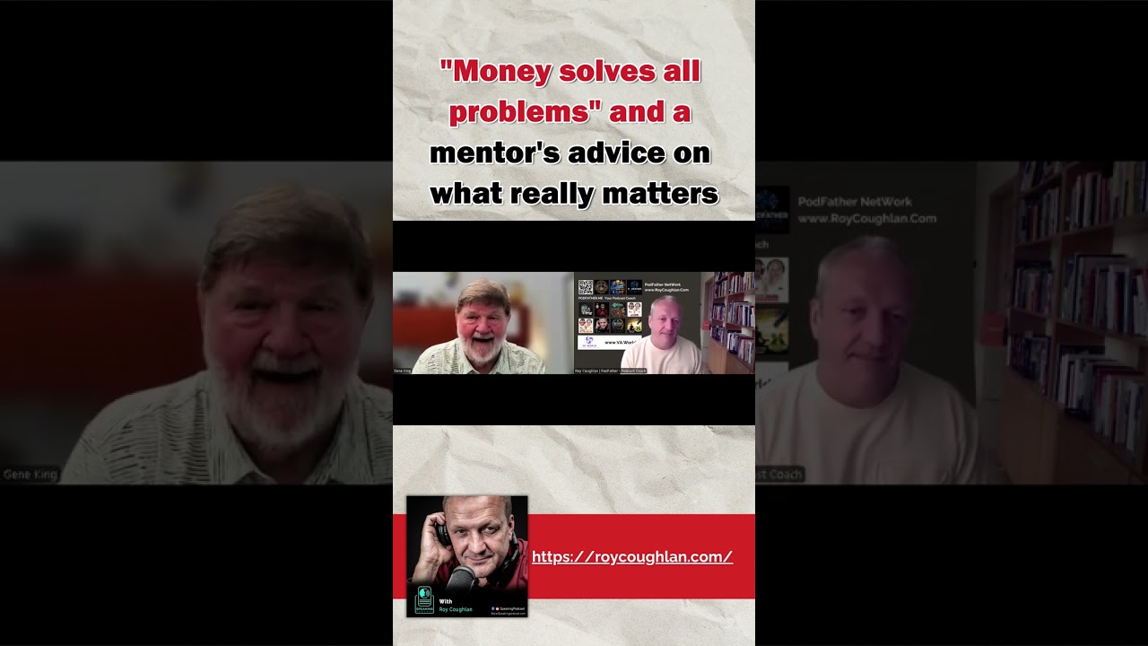 Money solves all problems and a mentor's advice on what really matters