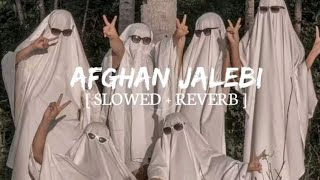 Afghan Jalebi Slowed   Reverb 🎧 | Lofi Chill Vibes | Trending Song 2026