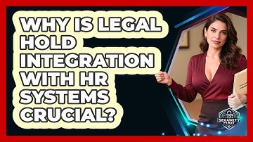 Why Is Legal Hold Integration With HR Systems Crucial? - SecurityFirstCorp.com