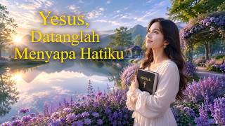 Yesus, Datanglah Menyapa Hatiku 💚✝ by ChristianSong_125