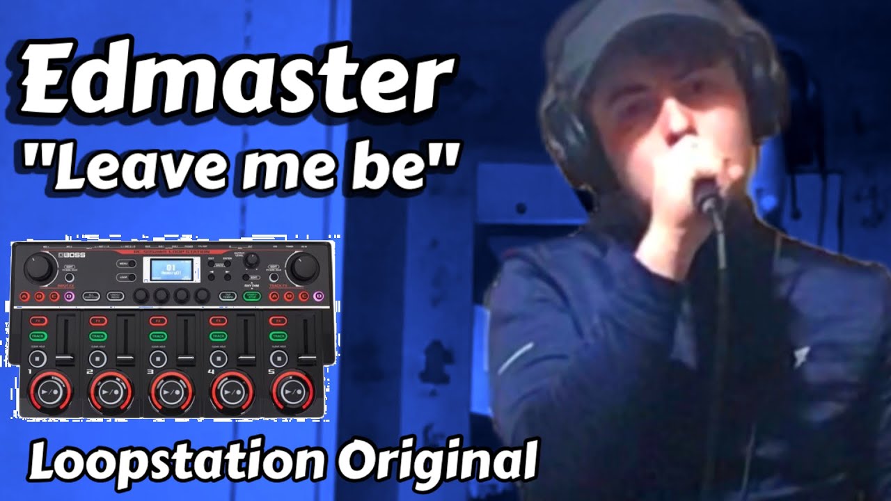Edmaster Leave Me Be (Loopstation Original) YouTube