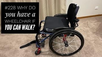 #228 Why do you have a wheelchair if you can walk?