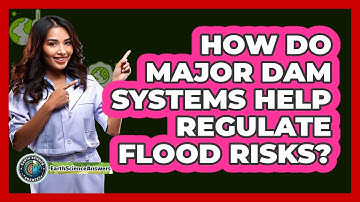How Do Major Dam Systems Help Regulate Flood Risks? - Earth Science Answers