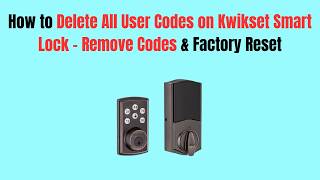 How to Delete All User Codes on Kwikset Smart Lock – Remove Codes & Factory Reset