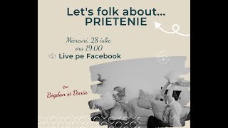 Let's folk about PRIETENIE - Live 28 iulie 2021