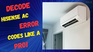 decode hisense ac error codes like a pro!