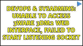 DevOps & SysAdmins: Unable to access 3ware 3dm2 web interface, failed to start listening socket