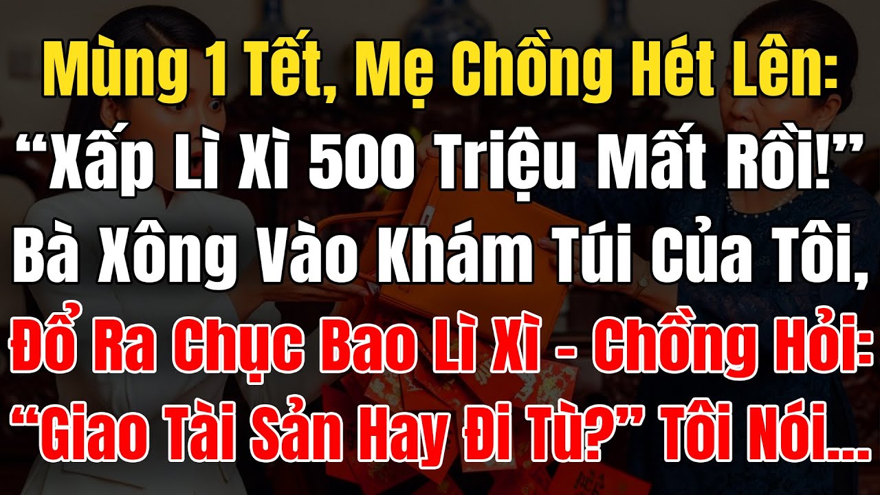 Mùng 1 Tết, Mẹ Chồng Hét Lên: “Xấp Lì Xì 500 Triệu Mất Rồi!” Bà Xông Vào Khám Túi Tôi Đổ Ra Chục Bao