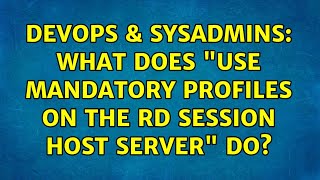 DevOps & SysAdmins: What does "Use mandatory profiles on the RD Session Host server" do? Wealth
