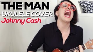 The Man | UKULELE COVER | Johnny Cash