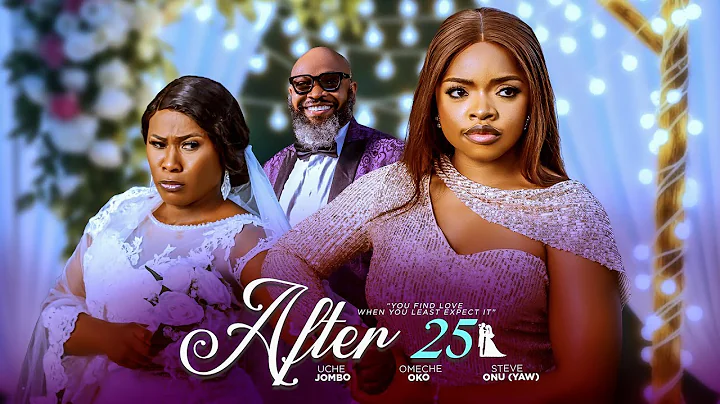 AFTER 25 - (Almost 25 Part2) Uche Jombo/ omeche oko/ steve onu