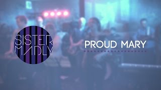 Video thumbnail of "Sister Madly - Proud Mary (Recorded at MadHat Studios)"