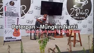 Peterpan - Mungkin Nanti Cover By Azriel Ft. Z’Dulur Band