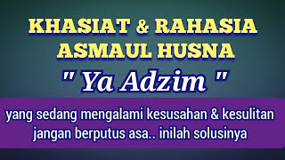 RAHASIA DAN KHASIAT ASMAUL HUSNA LAFADZ " Ya Adzim "