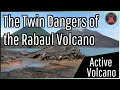 The Twin Dangers of the Rabaul Volcano; Papua New Guinea's Active Volcano