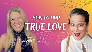 How To Find True Love with Elizabeth Tritsch