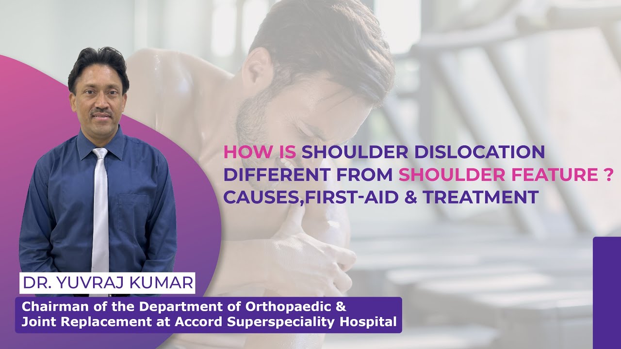 How is Shoulder Dislocation Different from Shoulder Fracture? Causes, First-Aid & Treatment