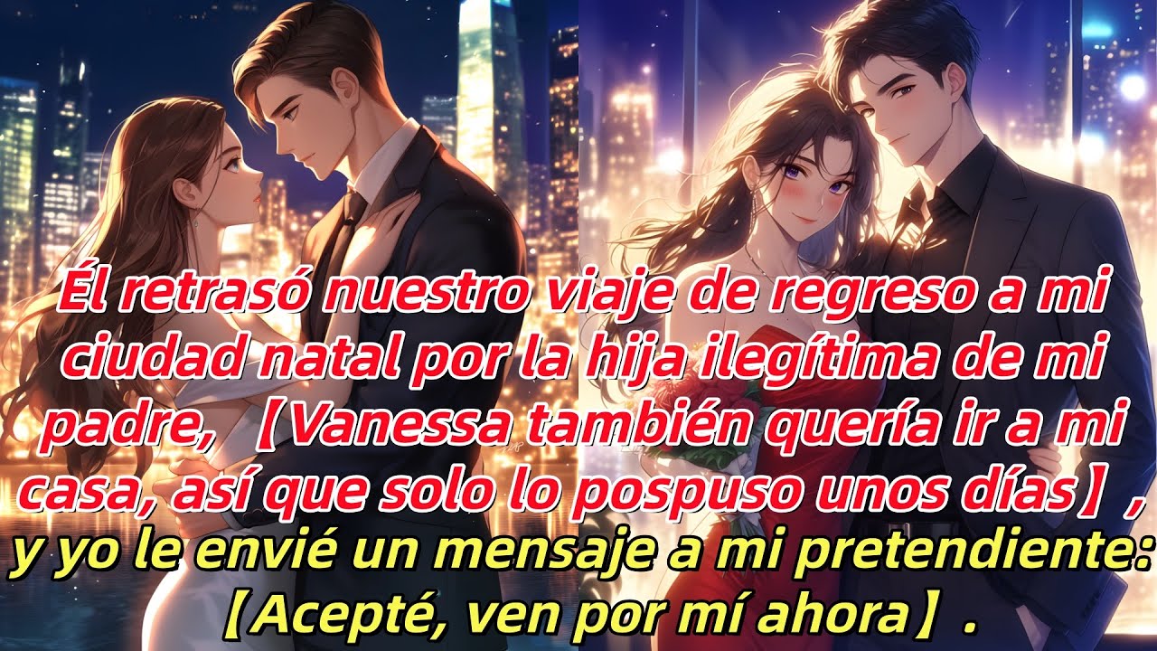 “Vanessa quería ir a mi casa,solo retrasamos días.”Le escribí a mi pretendiente:“Acepto,ven por mí”
