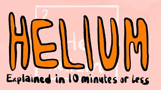 Helium Explained in 10 Minutes or Less