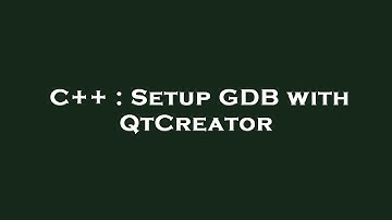 C++ : Setup GDB with QtCreator