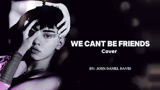 We Cant Be Friends | COVER (John Daniel David)