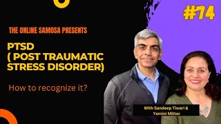 #74 PTSD (Post Traumatic Stress Disorder). How to recognize it? The Online Samosa Show