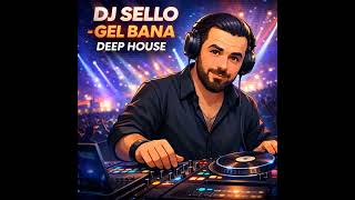 Dj Sello - Gel Bana Deep House