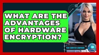 What Are The Advantages Of Hardware Encryption? - Your Computer Companion