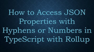 How to Access JSON Properties with Hyphens or Numbers in TypeScript with Rollup