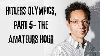 Hitlers Olympics, Part 5- The Amateurs Hour | Malcolm's World Unlocked