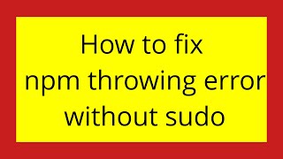 How to fix npm throwing error without sudo