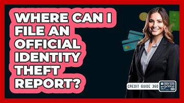 Where Can I File An Official Identity Theft Report?