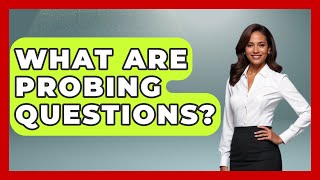 What Are Probing Questions? - The Personal Growth Path