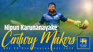 Century Makers | Nipun Karunanayake | NSL 50-Over Tournament 2024