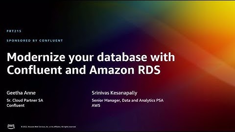 AWS re:Invent 2022 - Modernize your database with Confluent and Amazon RDS (PRT215)