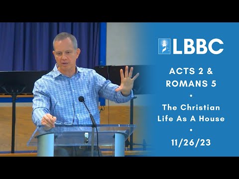 The Christian Life As A House | Acts 2 & Romans 5 | Sermon | 11/26/23