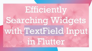 Efficiently Searching Widgets with TextField Input in Flutter