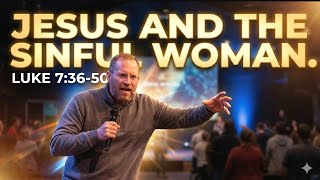 The Sinful Woman and Pharisee: Luke 7:36-50 #sermon