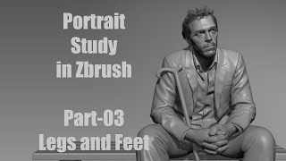 Portrait Study in ZBrush : Hugh Laurie - Part-03 - Legs and Feet.