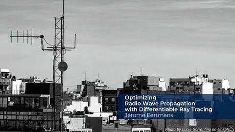 "Optimizing Radio Wave Propagation with Differentiable Ray Tracing" by Jérome Eertmans
