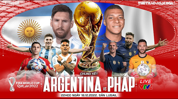 Chung kết WORLD CUP 2022 | Trực tiếp VTV2 Argentina vs Pháp (22h00 ngày 18/12) | NHẬN ĐỊNH BÓNG ĐÁ