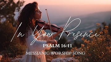 In Your Presence (Psalm 16:11) Song of Joy and Peace | English-Hebrew Messianic Jewish Worship Songs