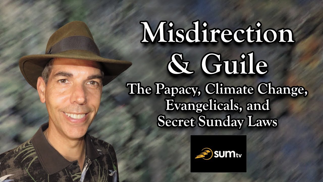 Misdirection & Guile: The Papacy, Climate Change, Evangelicals, and Secret Sunday Laws