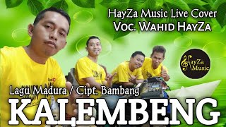 Kalembeng - Voc. Wahid HayZa | Cipt. Bambang | Lagu Madura | HayZa Music Live Cover